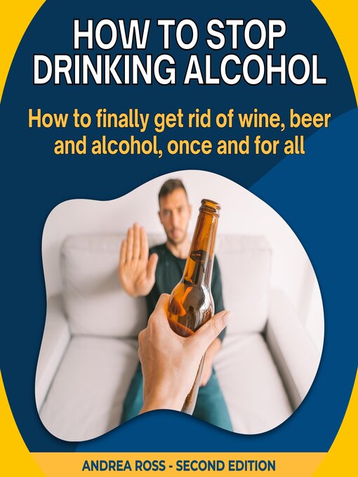 Title details for How to Stop Drinking Alcohol by Andrea Ross - Wait list